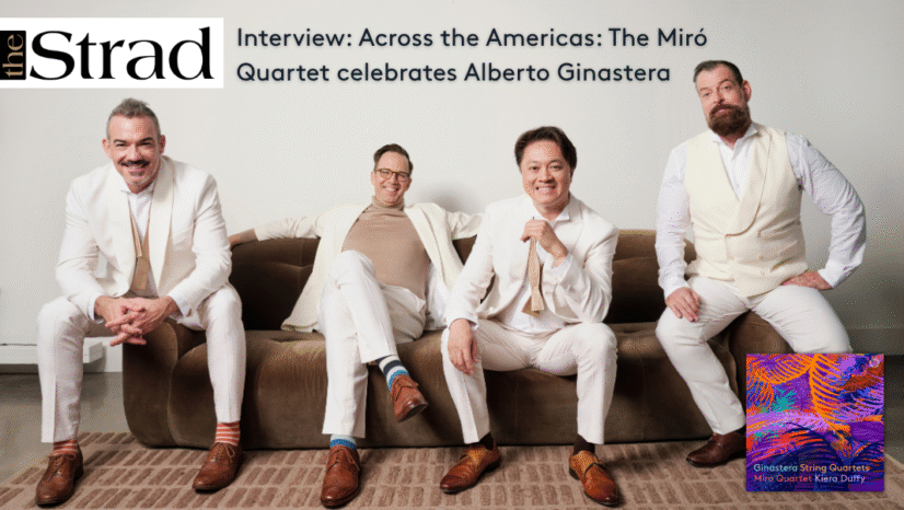 The Strad Interview – Across the Americas: The Miró Quartet celebrates Alberto Ginastera